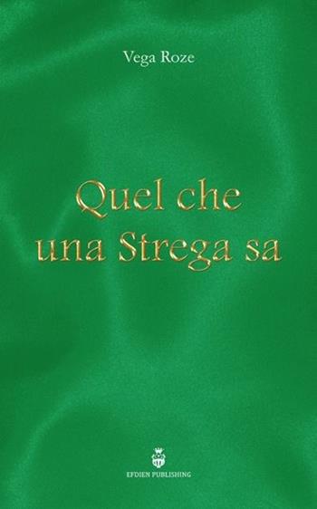 Quel che una strega sa - Vega Roze - Libro Efdien Intern. Publishing 2014 | Libraccio.it