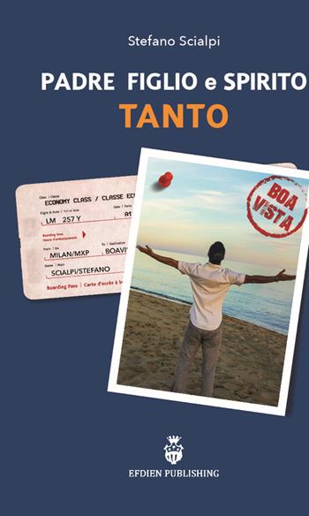 Padre figlio e spirito tanto - Stefano Scialpi - Libro Efdien Intern. Publishing 2016 | Libraccio.it
