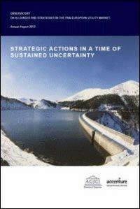 Strategic actions in a time of sustained uncertainty - Andrea Gilardoni - Libro Agici Publishing 2012, M&A | Libraccio.it