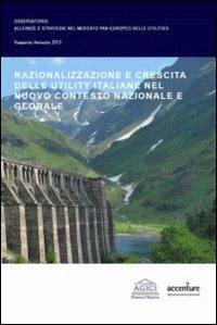 Razionalizzazione e crescita delle utility italiane nel nuovo contesto nazionale e globale - Andrea Gilardoni, Barbara Antonioli, Marco Carta - Libro Agici Publishing 2012, M&A | Libraccio.it