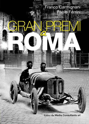Gran Premi a Roma - Franco Carmignani, Paolo Ferrini - Libro Media Consultants 2018 | Libraccio.it