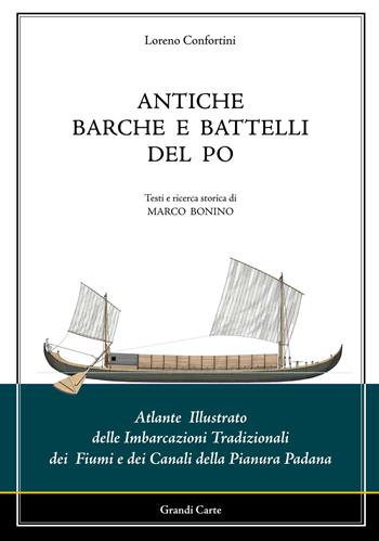 Antiche barche e battelli del Po. Atlante illustrato delle imbarcazioni tradizionali dei fiumi e dei canali della Pianura Padana - Loreno Confortini, Marco Bonino - Libro Loreno Confortini Disegni 2015 | Libraccio.it