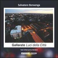 Gallarate. Luci della città - Salvatore Benvenga, Beniamino Bordoni - Libro Prodigi 2012 | Libraccio.it