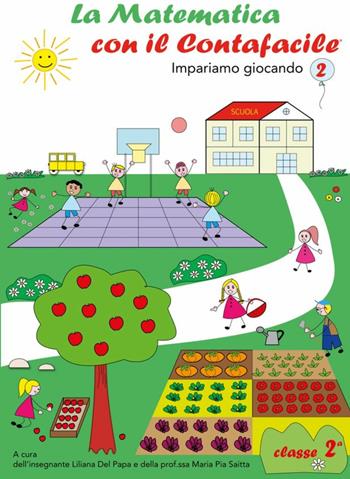 La matematica con il Contafacile. Impariamo giocando. Per la 2ª classe elementare - Liliana Del Papa, Maria Pia Saitta - Libro Contafacile 2013, Quaderni operativi del Contafacile | Libraccio.it