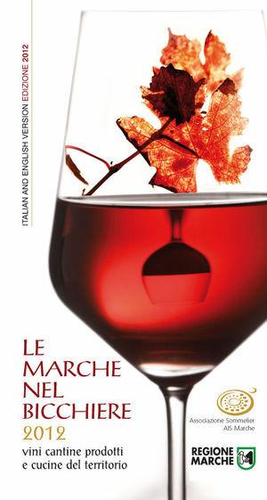 Le Marche nel bicchiere 2012. Vini, cantine, prodotti e cucine del territorio. Ediz. multilingue  - Libro AIS Marche 2011 | Libraccio.it