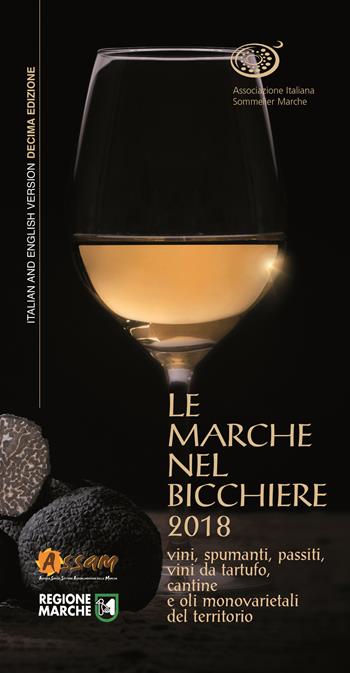 Le Marche nel bicchiere 2018. Vini, spumanti, passiti, vini da tartufo, cantine o oli monovarietali del territorio. Ediz. italiana e inglese  - Libro AIS Marche 2017 | Libraccio.it