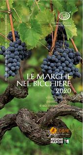 Le Marche nel bicchiere 2020. Vini, spumanti, passiti, cantine e oli monovarietali del territorio. Ediz. italiana e inglese