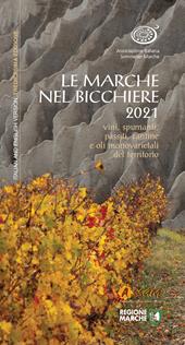 Le Marche nel bicchiere 2021. Vini, spumanti, passiti, cantine e oli monovarietali del territorio. Ediz. integrale