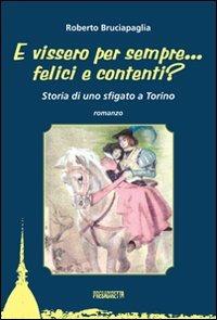 E vissero per sempre... felici e contenti? Storia di uno sfigato a Torino - Roberto Bruciapaglia - Libro Presadiretta 2011 | Libraccio.it