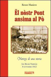 Ël nòstr pont ansima al Pò. San Mauro torinese 8 settembre 1912. Ediz. illustrata - Renzo Masiero - Libro Presadiretta 2012 | Libraccio.it