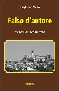 Falso d'autore. Mistero nel Monferrato - Guglielmo Merlo - Libro Presadiretta 2013 | Libraccio.it