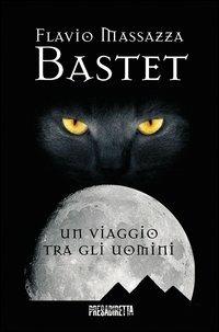 Bastet. Un viaggio tra gli uomini - Flavio Massazza - Libro Presadiretta 2013 | Libraccio.it
