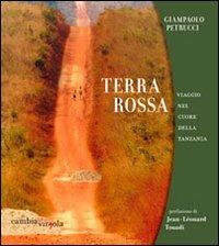 Terra rossa. Viaggio nel cuore della Tanzania - Giampaolo Petrucci - Libro Cambiaunavirgola 2011 | Libraccio.it