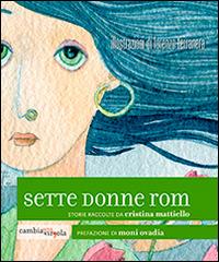Sette donne rom  - Libro Cambiaunavirgola 2014 | Libraccio.it