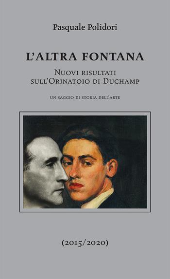 L' altra fontana. Nuovi risultati sull'Orinatoio di Duchamp - Pasquale Polidori - Libro Cambiaunavirgola 2020 | Libraccio.it
