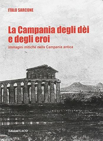 La campania degli dei e degli eroi. - Italo Sarcone - Libro Laco 2015 | Libraccio.it