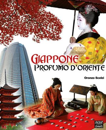 Giappone. Profumo d'Oriente - Oronzo Scelzi - Libro Sagraf 2011 | Libraccio.it