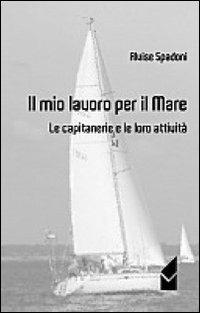 Il mio lavoro per il mare - Alvise Spadoni - Libro Altromondo (Quartesolo) 2012, Iride | Libraccio.it