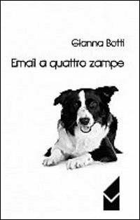 E.mail a quattro zampe - Gianna Botti - Libro Altromondo (Quartesolo) 2012, Iride | Libraccio.it