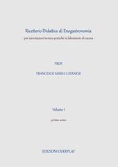 Ricettario didattico di enogastronomia. Per esercitazioni tecnico-pratiche in laboratorio di cucina. Per gli Ist. professionali. Vol. 1