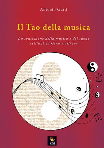 Il tao della musica. La concezione della musica e del suono nell'antica Cina e altrove - Antonio Gatti - Libro Shiatsu Milano Editore 2015, I libri delle discipline naturali | Libraccio.it