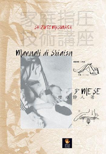 Manuali di shiatsu. 3° mese - Shizuto Masunaga - Libro Shiatsu Milano Editore 2015, I libri delle discipline naturali | Libraccio.it