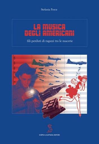 La musica degli americani. Fili perduti di ragazzi tra le macerie - Stefania Porcu - Libro Scepsi & Mattana 2014, Nicchie | Libraccio.it
