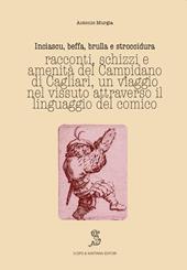 Inciascu, beffa, brulla e stroccidura. Racconti, schizzi e amenità del Campidano di Cagliari. Un viaggio nel vissuto attraverso il linguaggio del comico. Ediz. italiana e sarda