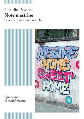 Note mestrine. Cose viste, interventi, ricerche - Claudio Pasqual - Libro Storiamestre 2022, Quaderni di Storiamestre | Libraccio.it