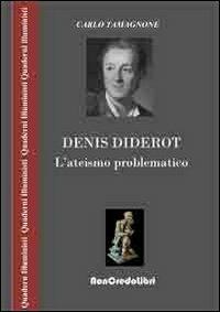 Denis Diderot. L'ateismo problematico - Carlo Tamagnone - Libro NonCredo Libri 2013, Quaderni illuministi | Libraccio.it