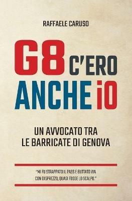 G8 c'ero anche io. Un avvocato tra le barricate di Genova - Raffaele Caruso - Libro FOG 2021, Prospettive | Libraccio.it