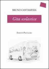 Gita scolastica - Bruno Cantamessa - Libro Protagora 2013 | Libraccio.it