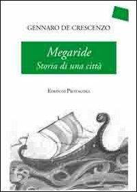 Megaride. Storia di una città - Gennaro De Crescenzo - Libro Protagora 2013 | Libraccio.it
