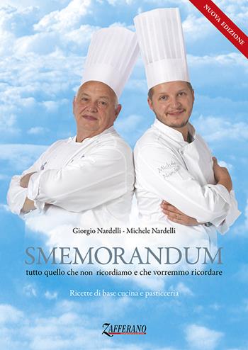 Smemorandum. Tutto quello che non ricordiamo e che vorremmo ricordare. Ricette di base cucina e pasticceria - Giorgio Nardelli, Michele Nardelli - Libro Consorzio Zafferano 2016 | Libraccio.it
