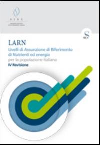 LARN. Livelli di assunzione di riferimento di nutrienti ed energia per la popolazione italiana  - Libro SICS 2014 | Libraccio.it