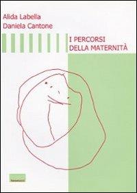I percorsi della maternità - Alida Labella, Daniela Cantone - Libro Venetucci 2007 | Libraccio.it