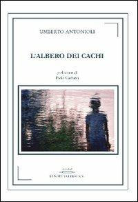 L' albero dei cachi - Umberto Antonioli - Libro FusibiliaLibri 2013, Segnali eclettici | Libraccio.it