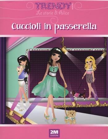 Cuccioli in passerella - Magda Marasco, Miscenka Solima - Libro 2M 2013, Le storie di Alice. Trendy model | Libraccio.it