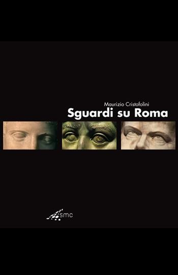Sguardi su Roma. Ediz. italiana e inglese - Maurizio Cristofolini, Alessandro Banfi - Libro SMC Media 2012 | Libraccio.it