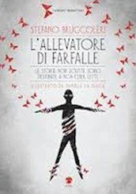 L'allevatore di farfalle. Le storie non scritte sono destinate a non essere lette - Stefano Bruccoleri - Libro Eris 2014, Atropo narrativa | Libraccio.it