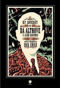 H.P. Lovecraft. Da altrove e altri racconti - Erik Kriek - Libro Eris 2014, Kina | Libraccio.it
