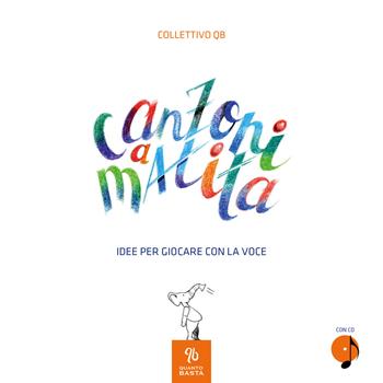 Canzoni a matita. Idee per giocare con la voce. Ediz. a colori. Con CD-Audio - Adriano Ruggero - Libro QB Quanto Basta 2019 | Libraccio.it