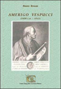 Amerigo Vespucci (1450 c.a.-1512) - Bruno Bonari - Libro CTL (Livorno) 2013 | Libraccio.it