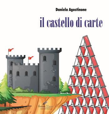 Il castello di carte - Daniela Agostinone - Libro Scripta Manent (Morcone) 2015 | Libraccio.it