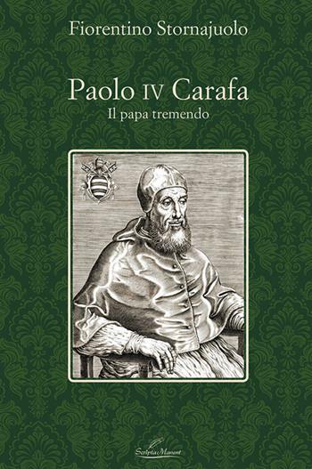 Paolo IV Carafa. Il papa tremendo - Fiorentino Stornajuolo - Libro Scripta Manent (Morcone) 2019 | Libraccio.it