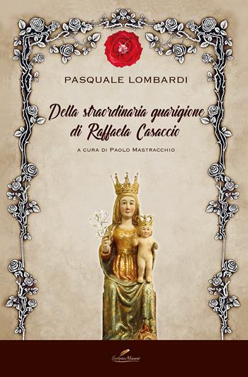 Della straordinaria guarigione di Raffaela Casaccio - Pasquale Lombardi - Libro Scripta Manent (Morcone) 2020 | Libraccio.it