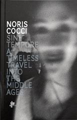 Sine tempore. A timeless travel into the middle ages. Ediz. italiana, inglese, francese e tedesca - Noris Cocci - Libro Cocci Noris 2012 | Libraccio.it