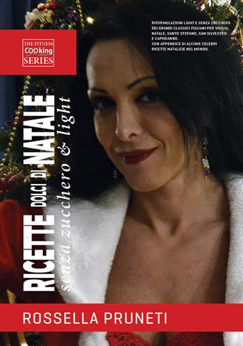 Ricette dolci di Natale senza zucchero & light. Vigilia, Santo Stefano, Capodanno - Rossella Pruneti - Libro RP Publishing 2014, The fitness cooking laboratories | Libraccio.it