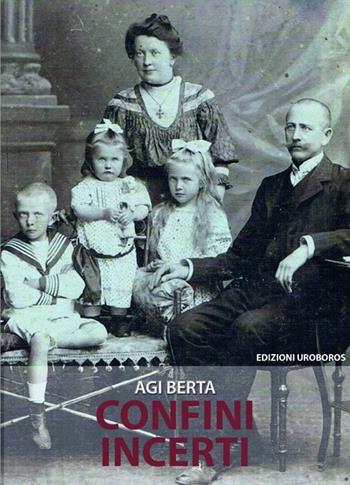 Confini incerti - Agi Berta - Libro Uroboros 2013 | Libraccio.it