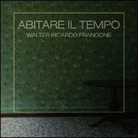 Abitare il tempo - walter R. Francone - Libro GWMAX 2013 | Libraccio.it